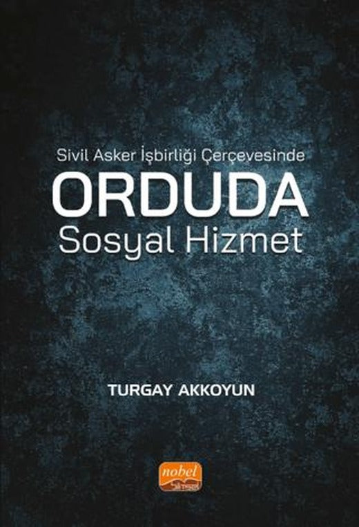 Sivil Asker İşbirliği Çerçevesinde Orduda Sosyal Hizmet | Nobel Bilimsel Eserler (Ciltsiz)