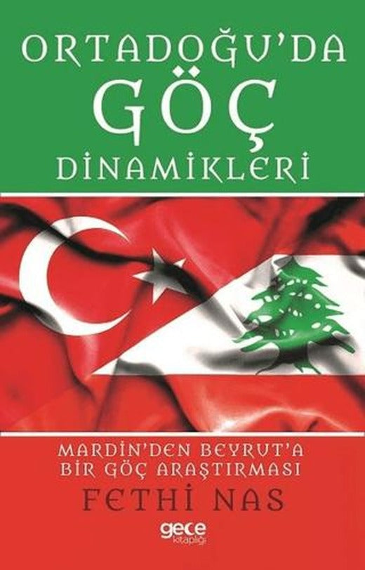 Ortadoğu'da Göç Dinamikleri Mardin'den Beyrut'a Bir Göç Araştırması | Gece Kitaplığı (Ciltsiz)