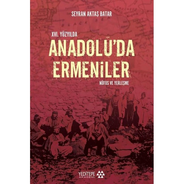 16. Yüzyıl'da Anadolu'da Ermeniler: Nüfus ve Yerleşme | Yeditepe Akademi (Ciltsiz)