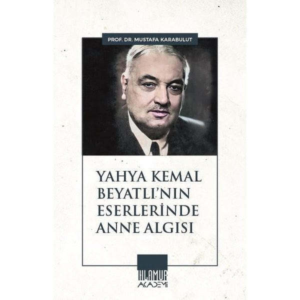 Yahya Kemal Beyatlı'nın Eserlerinde Anne Algısı | Ihlamur Kitap (İnce Kapak)