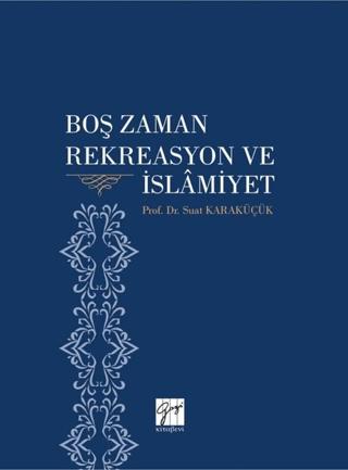 Boş Zaman Rekreasyon ve İslamiyet | Gazi Kitabevi (Ciltsiz) - Resim 1