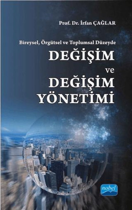 Bireysel, Örgütsel ve Toplumsal Düzeyde : Değişim ve Değişim Yönetimi | Nobel Akademik Yayıncılık (Ciltsiz)