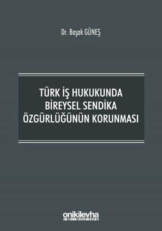 Türk İş Hukukunda Bireysel Sendika Özgürlüğünün Korunması | On İki Levha Yayınları (Ciltsiz)