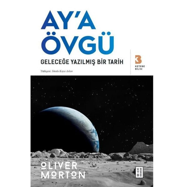 Ay'a Övgü - Geleceğe Yazılmış Bir Tarih | Oliver Morton (İnce Kapak)