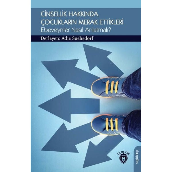Cinsellik Hakkında Çocukların Merak Ettikleri Ebeveynler Nasıl Anlatmalı? | Dorlion Yayınları (Ciltsiz)
