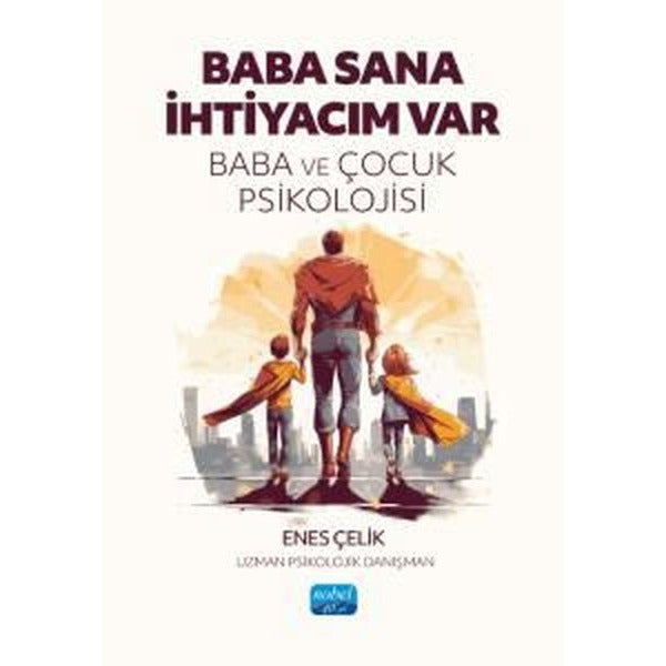 Baba Sana İhtiyacım Var - Baba ve Çocuk Psikolojisi | Nobel Akademik Yayıncılık (İnce Kapak)