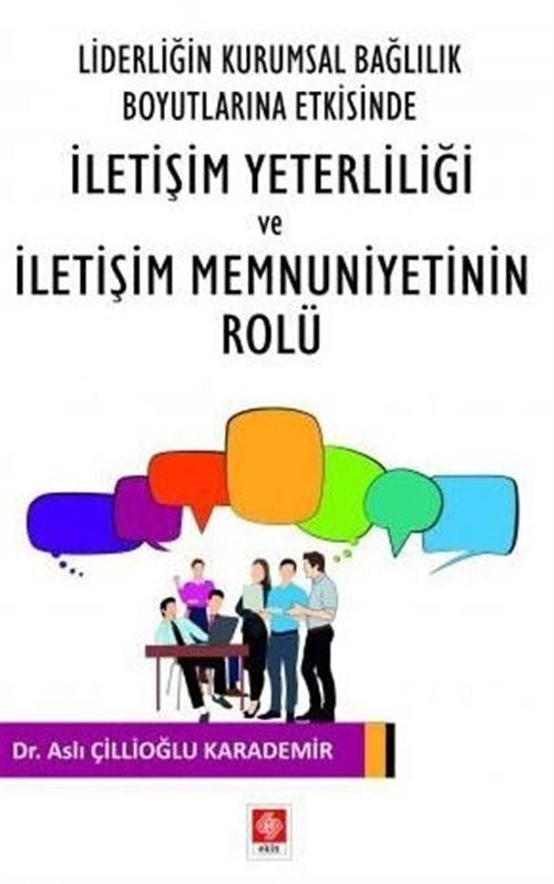 Liderliğin Kurumsal Bağlılık Boyutlarına Etkisinde İletişim Yeterliliği ve İletişim Memnuniyetinin Rolu | Ekin Basım Yayın (Ciltsiz)
