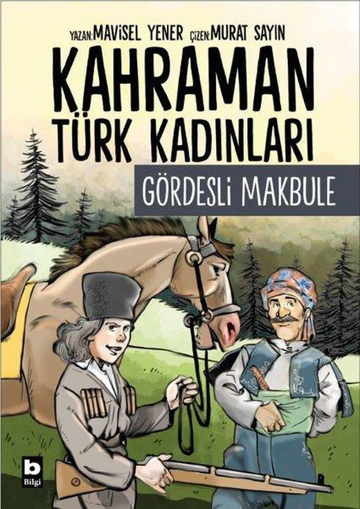 Gördesli Makbule - Kahraman Türk Kadınları | Bilgi Yayınevi (İnce Kapak)