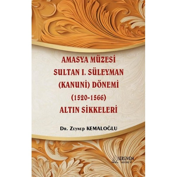Amasya Müzesi Sultan I. Süleyman (Kanuni) Dönemi (1520-1566) Altın Sikkeleri | Serüven Yayınevi (Ciltsiz)