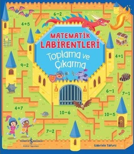 Matematik Labirentleri - Toplama ve Çıkarma | İş Bankası Kültür Yayınları (İnce Kapak)