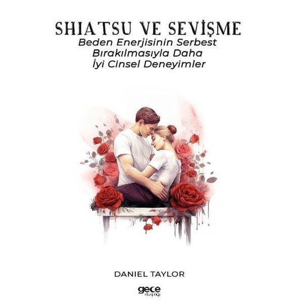 Shiatsu ve Sevişme - Beden Enerjisinin Serbest Bırakılmasıyla Daha İyi Cinsel Deneyimler | Gece Kitaplığı