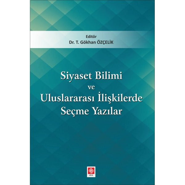 Siyaset Bilimi ve Uluslararası İlişkilerde Seçme Yazılar | Ekin Basım Yayın (İnce Kapak)
