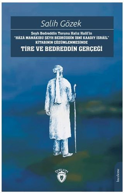 Şeyh Bedreddin Torunu Hafız Halil’in“Haza Manakıbu Şeyh Bedrüddin İbni Kaadıy İsrail” Kitabının Çözümlenmesinde Tire Ve Bedreddin Gerçeği | Dorlion Yayınları (Ciltsiz)