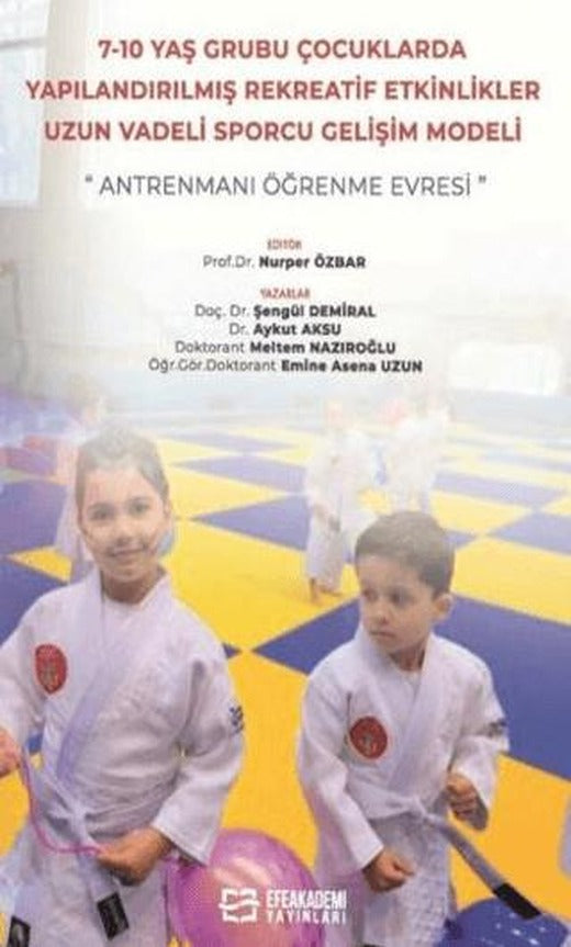 7-10 Yaş Grubu Çocuklarda Yapılandırılmış Rekreatif Etkinlikler: Uzun Vadeli Sporcu Gelişim Modeli | Efe Akademi Yayınları (Ciltsiz)