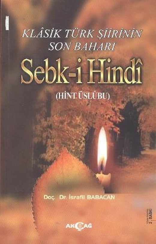 Klasik Türk Şiirinin Son Baharı Sebk-i Hindi | Akçağ Yayınları - Eski Türk Edebiyat Dizisi (İnce Kapak)