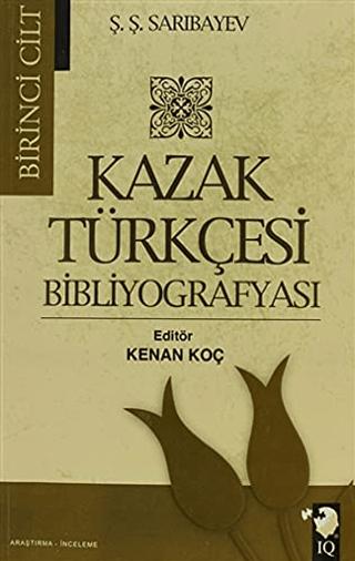 Kazak Türkçesi Bibliyografyası Cilt: 1