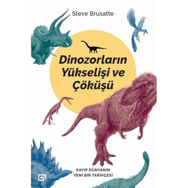 Dinozorların Yükselişi ve Çöküşü | Koç Üniversitesi Yayınları (İnce Kapak)