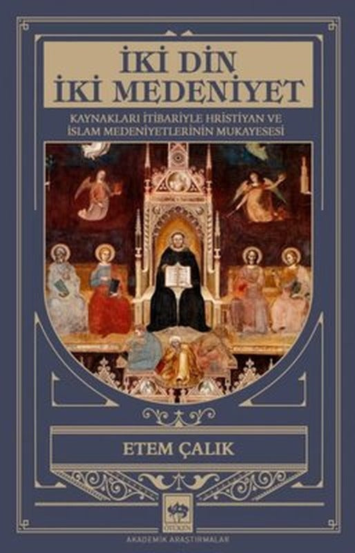 İki Din İki Medeniyet - Kaynakları İtibariyle Hristiyan ve İslam Medeniyetlerinin Mukayesesi | Ötüken Neşriyat Yayınları