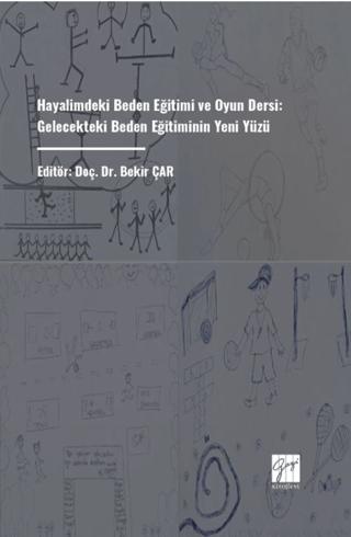 Hayalimdeki Beden Eğitimi Ve Oyun Dersi: Gelecekteki Beden Eğitiminin Yeni Yüzü | Gazi Kitabevi (Ciltsiz) - Resim 1