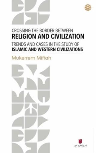 Crossing The Border Between Religion and Civilization - Trends and Cases in The Study Of Islamic and Western Civilizations | İbn Haldun Üniversitesi Yayınları (Ciltsiz) - Resim 1