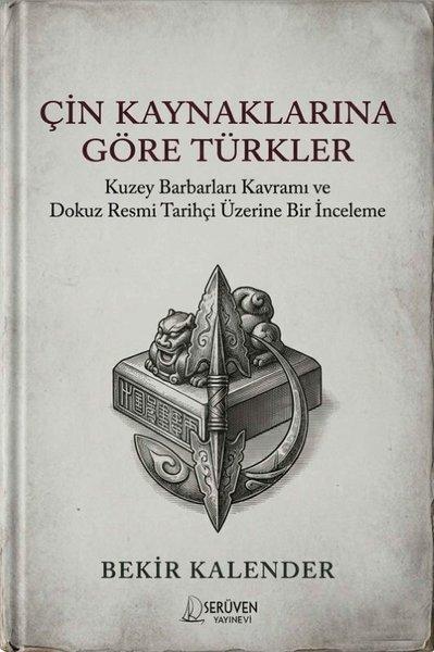 Çin Kaynaklarına Göre Türkler - Kuzey Barbarları Kavramı ve Dokuz Resmi Tarihçi Üzerine Bir İnceleme | Serüven Yayınevi (İnce Kapak) - Resim 1
