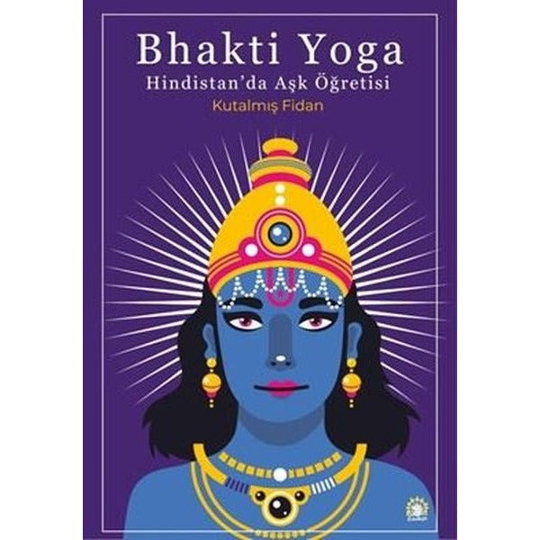 Bhakti Yoga - Hindistan'da Aşk Öğretisi | Ganeşa Yayınları (İnce Kapak)