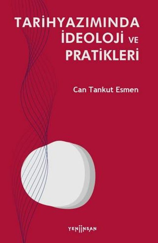 Tarihyazımında İdeoloji ve Pratikleri | Yeni İnsan Yayınevi (Ciltsiz)