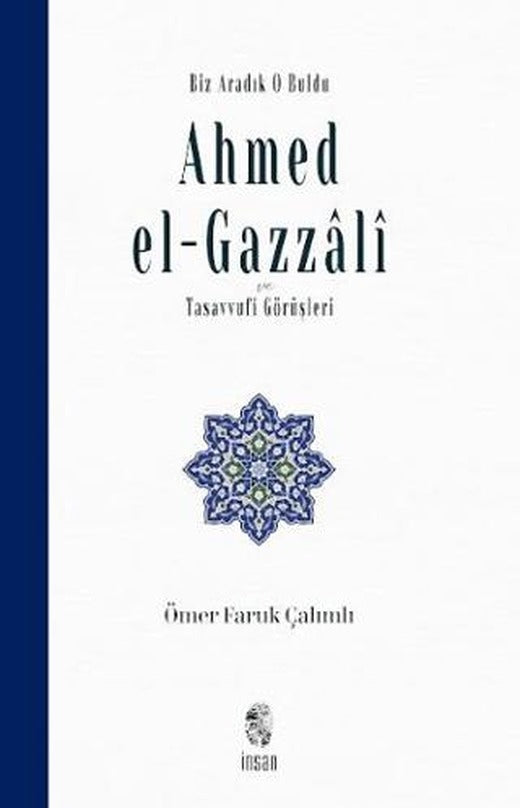 Biz Aradık O Buldu Ahmed el-Gazzali ve Tasavvufi Görüşleri