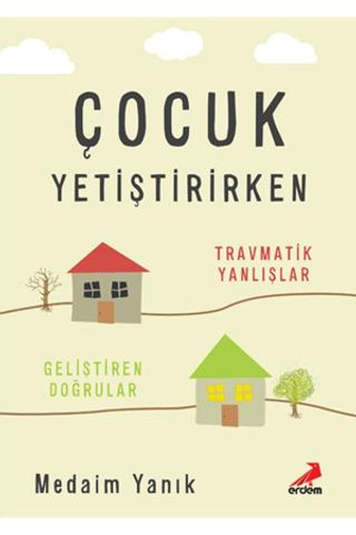 Çocuk Yetiştirirken - Travmatik Yanlışlar, Geliştiren Doğrular
