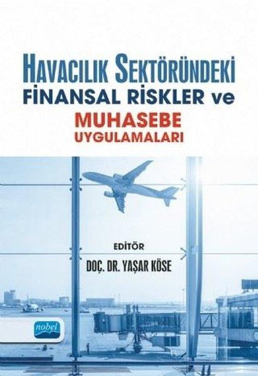 Havacılık Sektöründeki Finansal Riskler ve Muhasebe Uygulamaları | Nobel Akademik Yayıncılık (İnce Kapak)