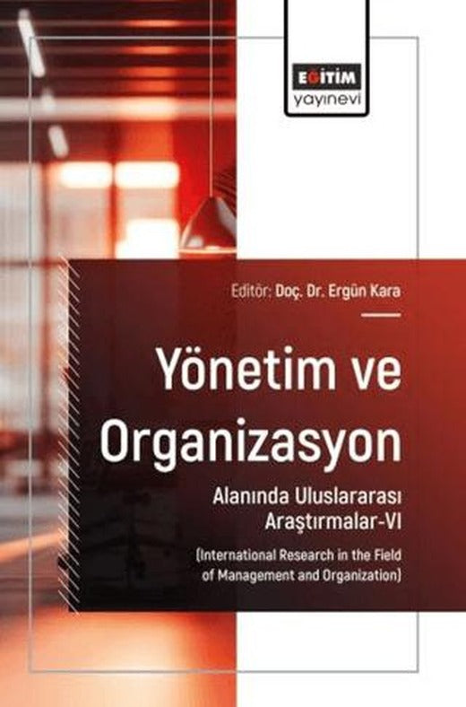 Yönetim ve Organizasyon Alanında Uluslararası Araştırmalar - 6 | Eğitim Yayınevi - Bilimsel Eserler (Ciltsiz)
