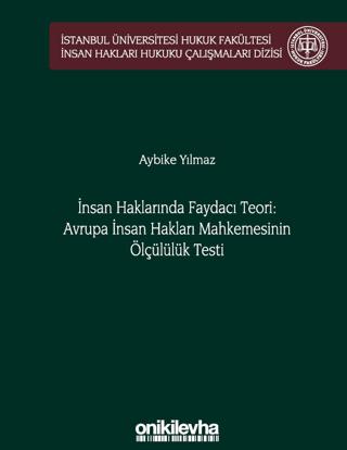 İnsan Haklarında Faydacı Teori: Avrupa İnsan Hakları Mahkemesi'nin Ölçülülük Testi | On İki Levha Yayınları (Ciltli) - Resim 1