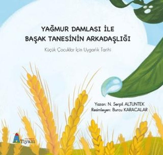 Yağmur Damlası İle Başak Tanesinin Arkadaşlığı Küçük Çocuklar İçin Uygarlık Tarihi | Tiyam Yayınevi (Ciltsiz)