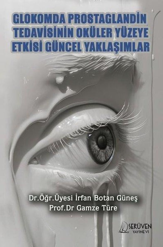Glokomda Prostaglandin Tedavisinin Oküler Yüzeye Etkisi Güncel Yaklaşımlar | Serüven Yayınevi (İnce Kapak)