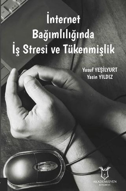İnternet Bağımlılığında İş Stresi ve Tükenmişlik | Akademisyen Kitabevi (Ciltsiz)
