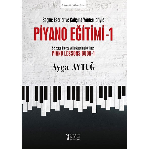 Seçme Eserler ve Çalışma Yöntemleriyle Piyano Eğitimi 1