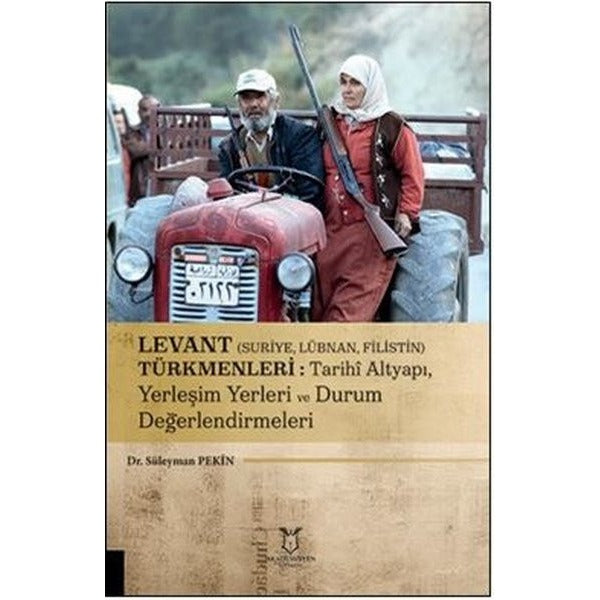 Levant (Suriye, Lübnan, Filistin) Türkmenleri : Tarihi Altyapı, Yerleşim Yerleri ve Durum Değerlendirmeleri