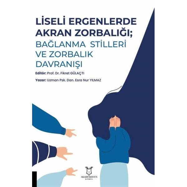 Liseli Ergenlerde Akran Zorbalığı: Bağlanma Stilleri ve Zorbalık Davranışı | Akademisyen Kitabevi (Ciltsiz)
