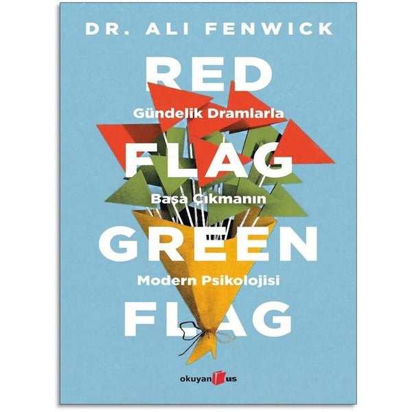 Red Flag Green Flag - Gündelik Dramlarla Başa Çıkmanın Modern Psikolojisi | Okuyan Us Yayınları
