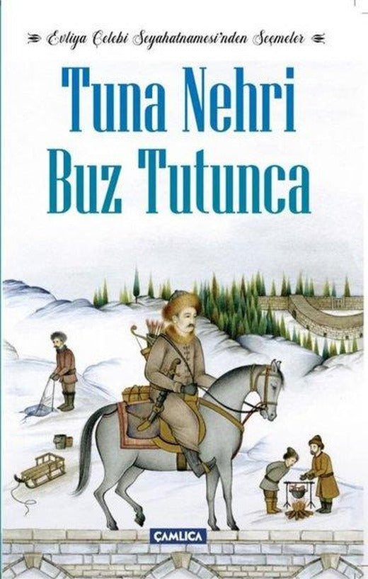 Tuna Nehri Buz Tutunca - Evliya Çelebi Seyahatnamesinden Seçmeler | Çamlıca Basım Yayın (İnce Kapak)