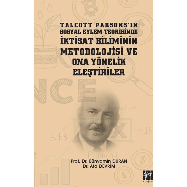Talcott Parsons'ın Sosyal Eylem Teorisinde İktisat Biliminin Metodolojisi ve Ona Yönelik Eleştiriler | Gazi Kitabevi (Ciltsiz)