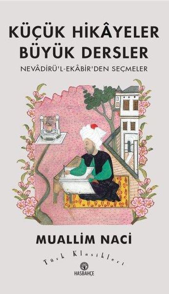 Küçük Hikayeler Büyük Dersler: Nevadirü'l-Ekabir'den Seçmeler - Türk Klasikleri | Hasbahçe (İnce Kapak) - Resim 1