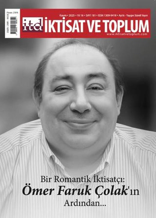 İktisat ve Toplum Dergisi 181. Sayı Bir Romantik İktisatçı: Ömer Faruk Çolak'ın Ardından | İktisat ve Toplum Dergisi (Ciltsiz)