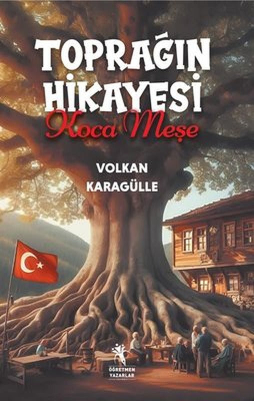 Toprağın Hikayesi Koca Meşe | Öğretmen Yazarlar Yayınları (İnce Kapak)