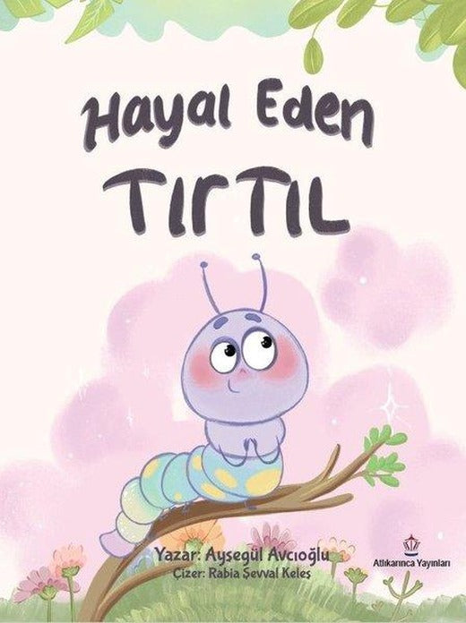 Hayal Eden Tırtıl | Atlı Karınca Yayınları (İnce Kapak)