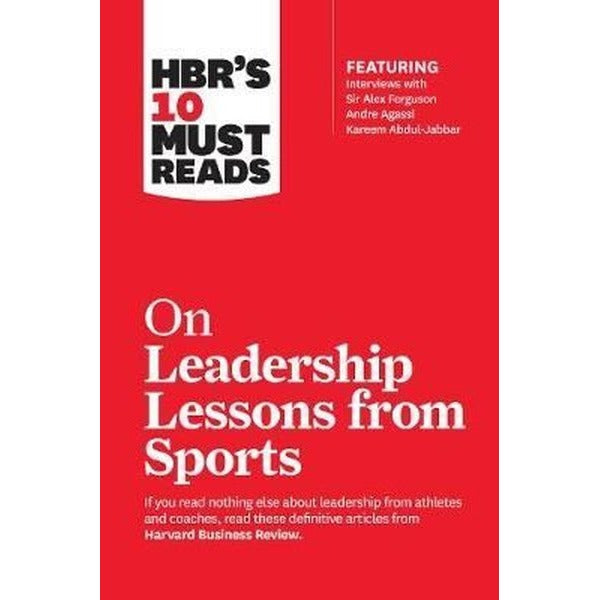 HBR's 10 Must Reads on Leadership Lessons from Sports (featuring interviews with Sir Alex Ferguson | Harvard Business Review Press