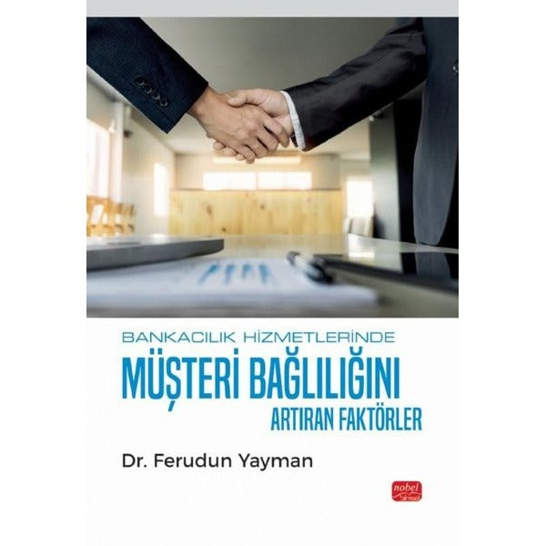 Bankacılık Hizmetlerinde Müşteri Bağlılığını Artıran Faktörler | Nobel Bilimsel Eserler (İnce Kapak)