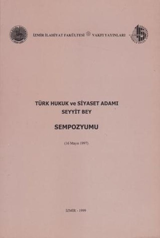 Türk Hukuk ve Siyaset Adamı Seyyit Bey Sempozyumu (16 Mayıs 1997) | İzmir İlahiyat Fakültesi Vakfı Yayınları (Ciltsiz)