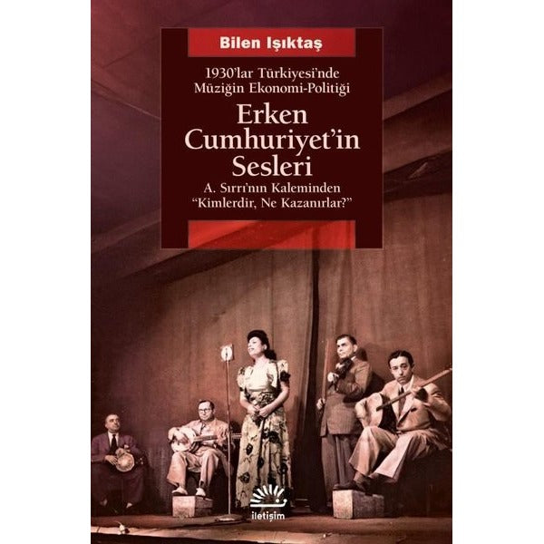 Erken Cumhuriyet'in Sesleri - 1930'lar Türkiyesi'nde Müziğin Ekonomi - Politiği | İletişim Yayınları (İnce Kapak)