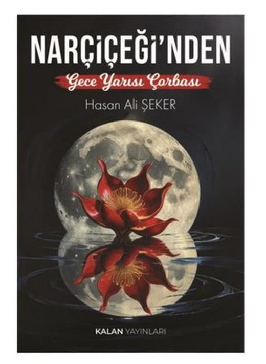 Nar Çiçeği'nden Gece Yarısı Çorbası | Kalan Yayınları (İnce Kapak )